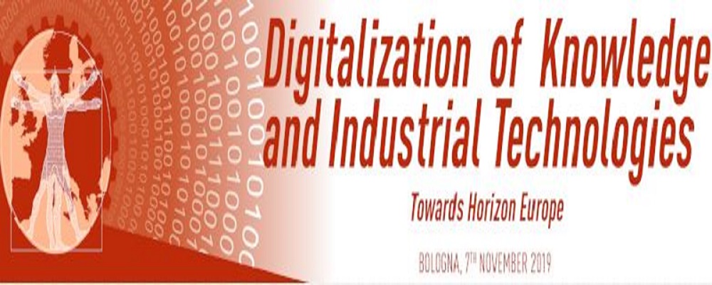 Digitalization of Knowledge and Industrial Technologies. Towards Horizon Europe - Bologna, 7 novembre 2019